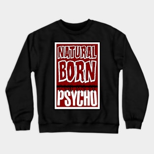 Natural Born Psycho Crewneck Sweatshirt